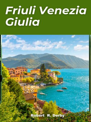 cover image of FRIULI VENEZIA GIULIA TRAVEL GUIDE 2024